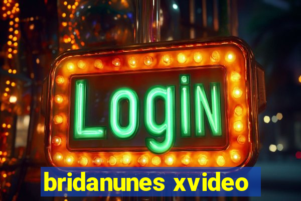 bridanunes xvideo